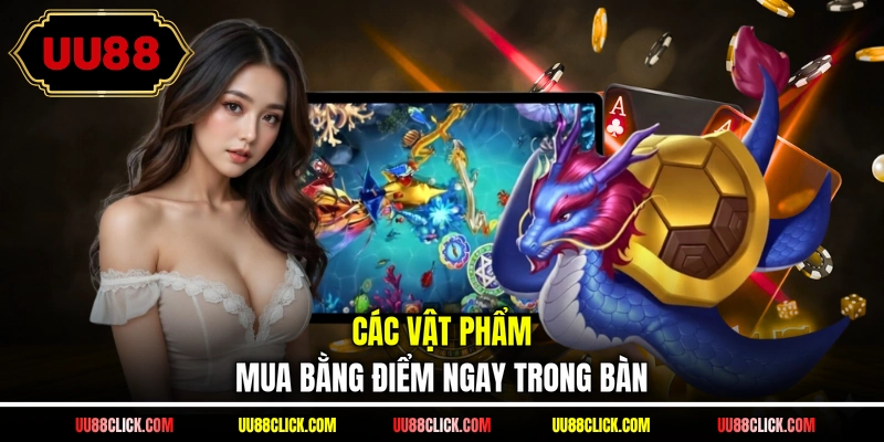 Các vật phẩm mua bằng điểm ngay trong bàn