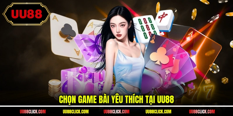 Chọn game bài yêu thích tại UU88